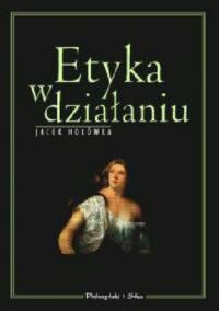 Miniatura okładki Hołówka Jacek Etyka w działaniu.