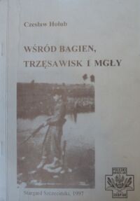 Miniatura okładki Hołub Czesław Wśród bagien, trzęsawisk i mgły.