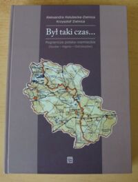 Miniatura okładki Hołubecka-Zielnica Aleksandra, Zielnica Krzysztof Był taki czas... Pogranicze polsko-niemieckie (Syców-Kępno-Ostrzeszów). Wspomnienia i relacje z lat 1918-1958.