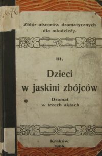 Miniatura okładki Hołubowicz Józef, ks. /przeł./ Dzieci w jaskini zbójców. Dramat w trzech aktach. /zbiór utworów dramatycznych dla młodzieży/