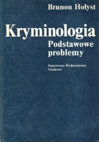 Miniatura okładki Hołyst Brunon Kryminologia. Podstawowe problemy.