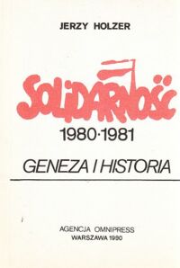 Miniatura okładki Holzer Jerzy Solidarność 1980-1981. Geneza i historia.