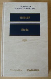 Miniatura okładki Homer /przekł. Franciszek Ksawery Dmochowski/ Iliada. /Arcydzieła Kultury Antycznej/