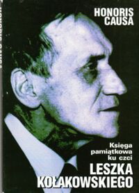 Miniatura okładki  Honoris Causa. Księga pamiątkowa dla uczczenia aktu nadania profesorowi Leszkowi Kołakowskiemu honorowego doktoratu Uniwersytetu Łódzkiego.