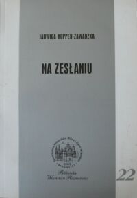 Miniatura okładki Hoppen-Zawadzka Jadwiga Na zesłaniu. /Biblioteka Wileńskich Rozmaitości Seria A nr 22/