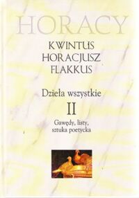 Zdjęcie nr 2 okładki Horacy  /Kwintus, Horacjusz, Flakkus/ Dzieła wszystkie. Tom I/II. T.I. Ody i epody. T.II. Gawędy, listy, sztuka poetycka. /tekst pol.-łaciń./