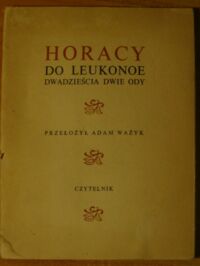 Miniatura okładki Horacy /przeł. A. Ważyk/ Do Leukonoe. Dwadzieścia dwie ody. /Wersja łacińsko-polska/