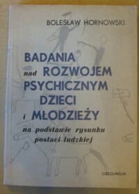 Miniatura okładki Hornowski Bolesław Badania nad rozwojem psychicznym dzieci i młodzieży na podstawie rysunku postaci ludzkiej.