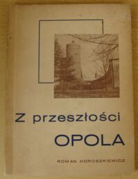 Miniatura okładki Horoszkiewicz Roman Z przeszłości Opola.