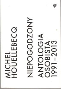 Miniatura okładki Houellebecq Michel	 Niepogodzony. Antologia osobista 1991-2013.