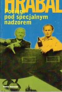 Miniatura okładki Hrabal Bohumil Pociągi pod specjalnym nadzorem. 