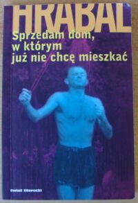 Miniatura okładki Hrabal Bohumil Sprzedam dom, w którym już nie chcę mieszkać.