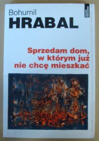 Miniatura okładki Hrabal Bohumil Sprzedam dom, w którym już nie chcę mieszkać.