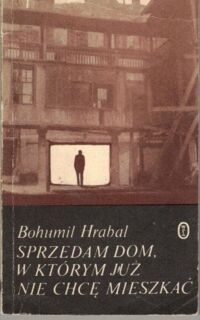 Miniatura okładki Hrabal Bohumil Sprzedam dom, w którym już nie chcę mieszkać.