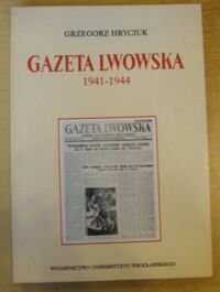 Miniatura okładki Hryciuk Grzegorz Gazeta Lwowska 1941-1944. /AUWr. Historia. Tom LXXXIX/