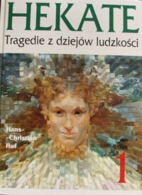 Miniatura okładki Huf Hans-Christian /red./ Hekate. Tragedia z dziejów ludzkości 1.