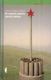 Miniatura okładki Hugo-Bader Jacek W rajskiej dolinie wśród zielska. /Seria Reportaż/