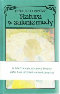 Miniatura okładki Hurnikowa Elżbieta Natura w salonie mody. O międzywojennej liryce Marii Pawlikowskiej-Jasnorzewskiej.