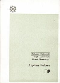 Miniatura okładki Huskowski T., Korczakowski H., Matuszczyk H. Algebra liniowa.