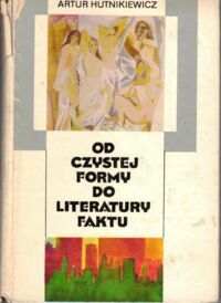 Miniatura okładki Hutnikiewicz Artur Od czystej formy do literatury faktu. Główne teorie i programy literackie XX stulecia.