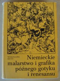 Miniatura okładki Hutt Wolfgang Niemieckie malarstwo i grafika późnego gotyku i renesansu.