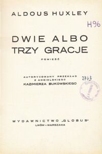 Miniatura okładki Huxley Aldous Dwie albo trzy gracje. Powieść.