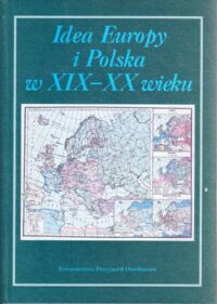 Miniatura okładki  Idea Europy i Polska w XIX-XX wieku. Księga ofiarowana dr. Adolfowi Juzwence, dyrektorowi Zakładu Narodowego im. Ossolińskich, z okazji 60-lecia urodzin.