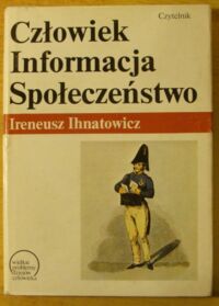 Miniatura okładki Ihnatowicz Ireneusz Człowiek. Informacja. Społeczeństwo. /Wielkie Problemy Dziejów Człowieka/