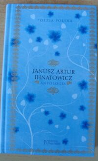 Miniatura okładki Ihnatowicz Janusz Artur Antologia. /Poezja Polska. Tom 81/