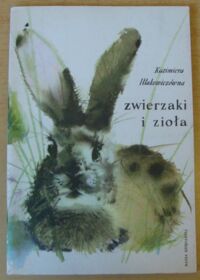 Miniatura okładki Iłłakowiczówna Kazimiera /ilustr. J. Grabiański/ Zwierzaki i zioła.