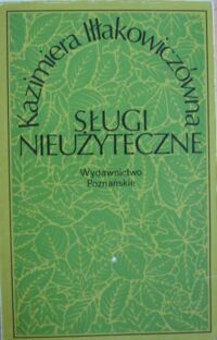 Miniatura okładki Iłłakowiczówna Kazimiera Sługi nieużyteczne. Wybó wierszy.