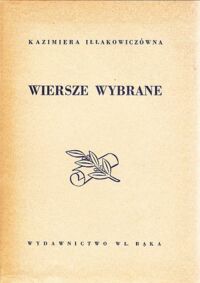 Miniatura okładki Iłłakowiczówna Kazimiera Wiersze wybrane. 1912-1947. /Posłowiem opatrzył Szewczyk W./.