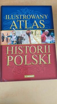 Miniatura okładki  Ilustrowany atlas historii Polski.