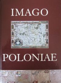 Zdjęcie nr 2 okładki  Imago Poloniae. Dawna Rzeczpospolita na mapach, dokumentach i starodrukach w zbiorach Tomasza Niewodniczańskiego. T.I/II.