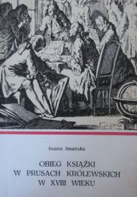 Miniatura okładki Imańska Iwona Obieg książki w Prusach Królewskich w XVIII wieku.