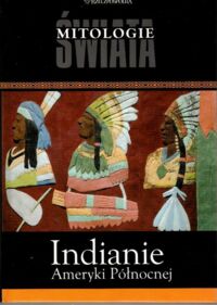 Miniatura okładki  Indianie Ameryki Północnej. /Mitologie Świata/
