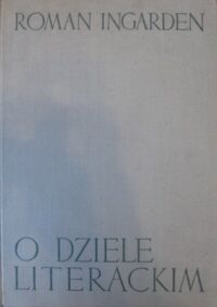 Miniatura okładki Ingarden Roman O dziele literackim. Badania z pogranicza ontologii, teorii języka i filozofii literatury. /Dzieła Filozoficzne/