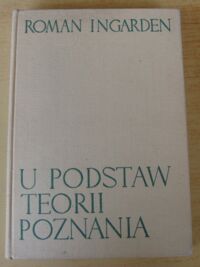 Miniatura okładki Ingarden Roman U podstaw teorii poznania. Część pierwsza. /Dzieła Filozoficzne/