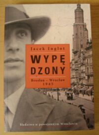 Miniatura okładki Inglot Jacek Wypędzony. Breslau-Wrocław 1945.