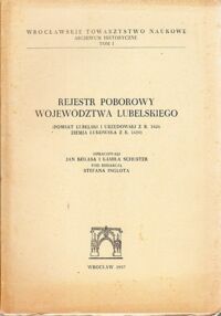 Miniatura okładki Inglot Stefan /red./ Rejestr poborowy województwa lubelskiego. (Powiat lubelski i urzędowski z r.1626 ziemia łukowska z r.1620)