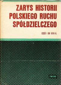 Miniatura okładki Inglot Stefan /red./ Zarys historii polskiego ruchu spółdzielczego. Część I do 1918 r. /Biblioteka Spółdzielczego Instytutu Badawczego Nr 12/