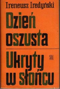 Miniatura okładki Iredyński Ireneusz Dzień oszusta. Ukryty w słońcu.