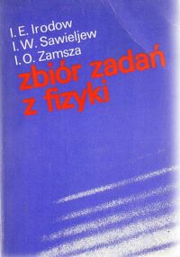 Miniatura okładki Irodow I.E., Sawieljew I.W., Zamsza I.O. Zbiór zadań z fizyki.