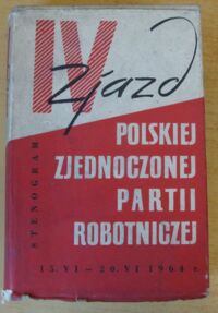 Miniatura okładki  IV zjazd Polskiej Zjednoczonej Partii Robotniczej. Stenogram.