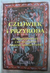 Miniatura okładki Iwańczak Wojciech, Bracha Krzysztof /red./ Człowiek i przyroda w średniowieczu i we wczesnym okresie nowożytnym.