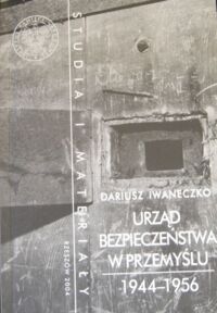 Miniatura okładki Iwaneczko Dariusz Urząd Bezpieczeństwa w Przemyślu 1944-1956. /Studia i Materiały. Tom 7/