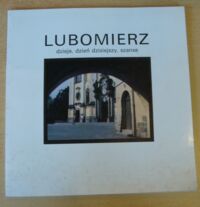 Miniatura okładki Iwanek M., Kapałczyński W., Komorowska D. i in. Lubomierz. Dzieje, dzień dzisiejszy, szanse. /Małe miasta Dolnego Śląska/