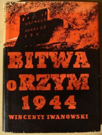 Miniatura okładki Iwanowski Wincenty Bitwa o Rzym 1944. Planowanie strategiczne. Sztuka operacyjna. Taktyka.