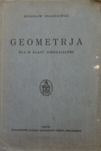 Miniatura okładki Iwaszkiewicz Bolesław Geometrja dla IV klasy gimnazjalnej.