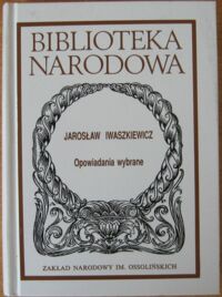 Miniatura okładki Iwaszkiewicz Jarosław Opowiadania wybrane. /Seria I. Nr 303/